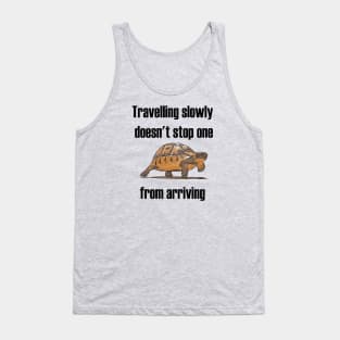 Travelling Slowly Does Not Stop You From Arriving Tortoise Tank Top